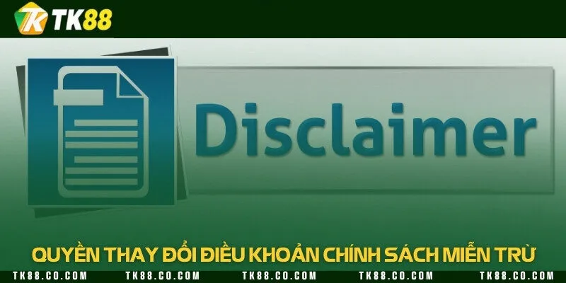 Nhà cái có quyền thay đổi điều khoản miễn trừ để phù hợp với sự phát triển
