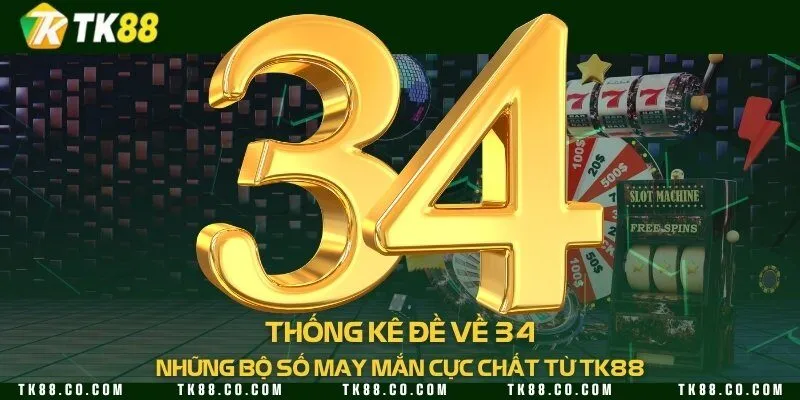 Thống kê đề về 34 - Những bộ số may mắn cực chất